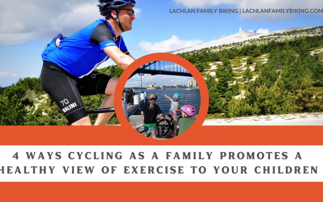 4 Ways Cycling as a Family Promotes a Healthy View of Exercise to Your Children