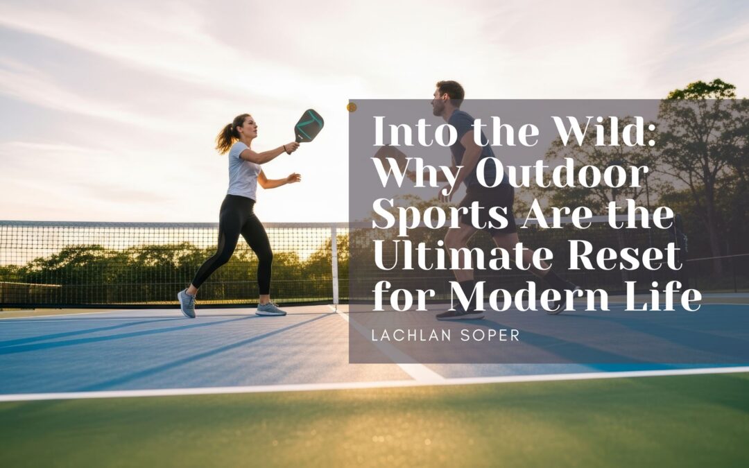 Into the Wild: Why Outdoor Sports Are the Ultimate Reset for Modern Life