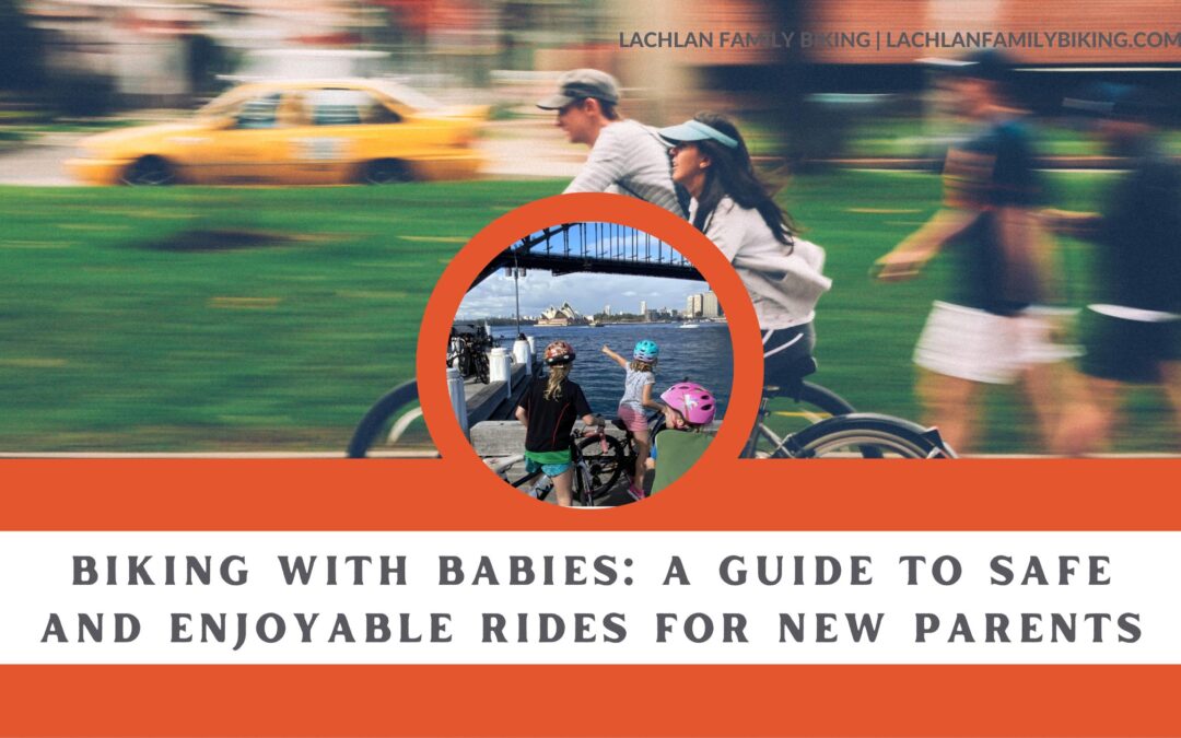 Biking with Babies: A Guide to Safe and Enjoyable Rides for New Parents